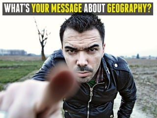 WHAT’SYOURMESSAGEABOUTGEOGRAPHY?
 