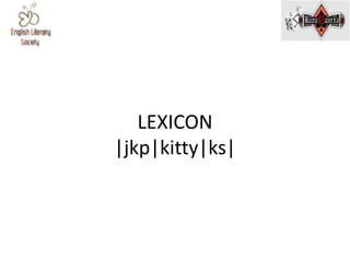 LEXICON
|jkp|kitty|ks|
 