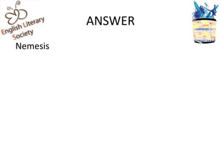 ANSWER
Nemesis
 