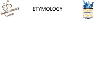ETYMOLOGY
 