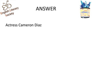 ANSWER

Actress Cameron Diaz
 