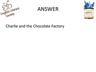 ANSWER

Charlie and the Chocolate Factory
 