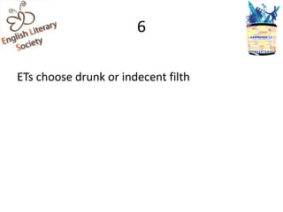 6

ETs choose drunk or indecent filth
 