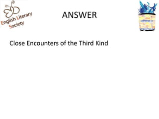 ANSWER

Close Encounters of the Third Kind
 