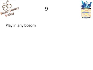 9

Play in any bosom
 