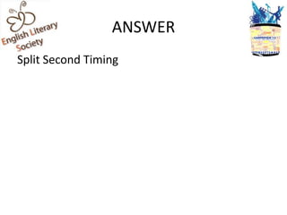 ANSWER
Split Second Timing
 