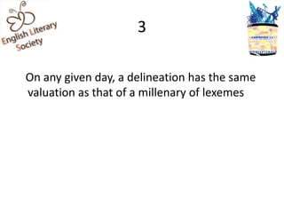 3

On any given day, a delineation has the same
valuation as that of a millenary of lexemes
 