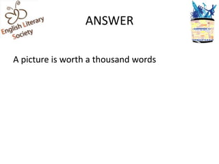 ANSWER

A picture is worth a thousand words
 