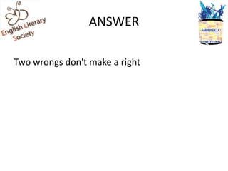 ANSWER

Two wrongs don't make a right
 