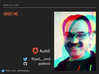 @joel__lord #AllThingsOpen
WTH IS A JWT
ABOUT ME
@joel__lord
joellord
 