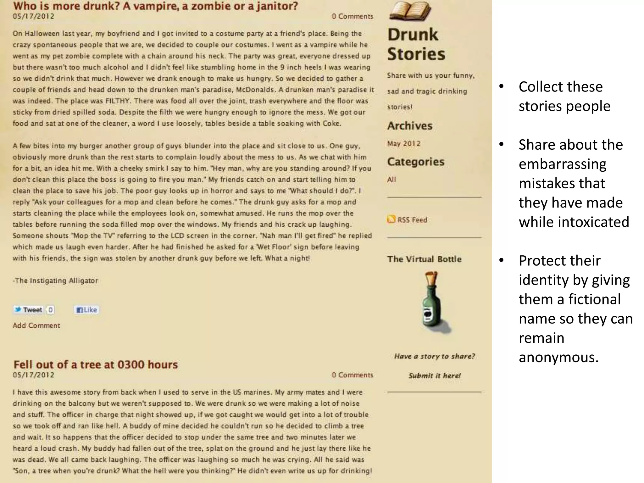 • Collect these
  stories people

• Share about the
  embarrassing
  mistakes that
  they have made
  while intoxicated

• Protect their
  identity by giving
  them a fictional
  name so they can
  remain
  anonymous.
 