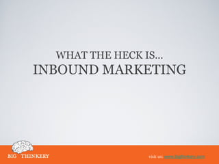 WHAT THE HECK IS... ,[object Object],INBOUND MARKETING 