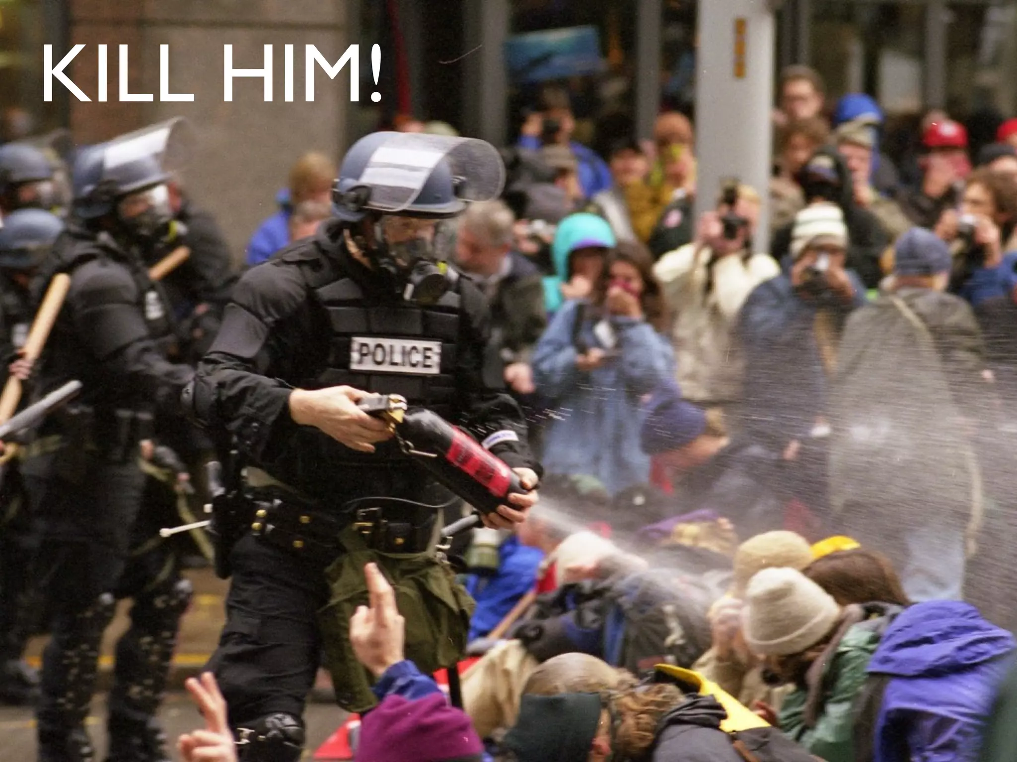 Riot! KILL HIM!