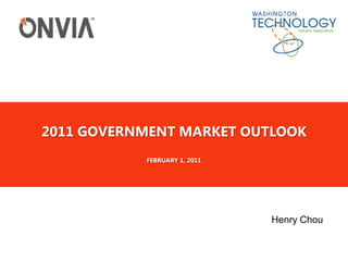 2011 Government Market OutlookFebruary 1, 2011 Henry Chou 
