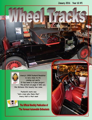 Avery’s 1928 Packard Roadster
is very close to its
coming-out party
It has been a 4 year project,
the picture on page 6 tells you
the distance this beauty has come.
Packard’s moto was
“Ask a man who Owns One”.
Avery Hall is that man!
 