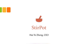 StirPot
Hui Ye Zheng, CEO
 