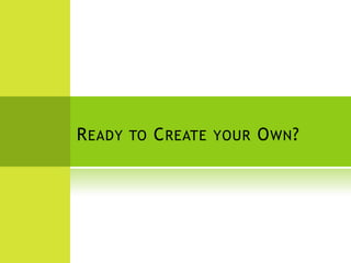 Ready to Create your Own?