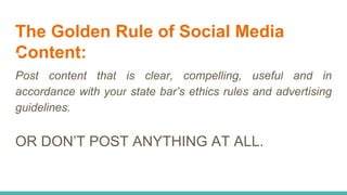 The Golden Rule of Social Media
Content:
Post content that is clear, compelling, useful and in
accordance with your state ...