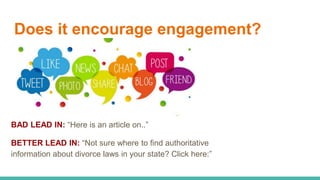 Does it encourage engagement?
BAD LEAD IN: “Here is an article on..”
BETTER LEAD IN: “Not sure where to find authoritative...