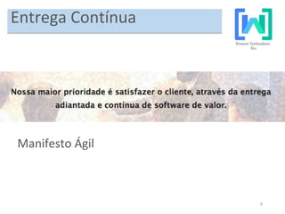 9
Entrega Contínua
Manifesto Ágil
 