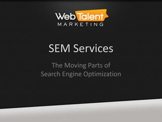 SEM Services
   The Moving Parts of
Search Engine Optimization
 