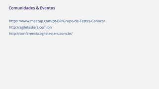 Referências bibliográficas
GREGORY, Janet. CRISPIN, Lisa. Agile Testing: A Practical Guide for
Testers and Agile Teams. Indiana: Addison-Wesley, 2009.
Onde encontrar:
https://www.amazon.com.br/Agile-Testing-Practical-Guide-Testers/dp/0321534468
GREGORY, Janet. CRISPIN, Lisa. More Agile Testing: Learning
journeys for the whole team. Indiana: Addison-Wesley, 2014.
Onde encontrar:
https://www.amazon.com/More-Agile-Testing-Addison-Wesley-Signature/dp/0321967054
 