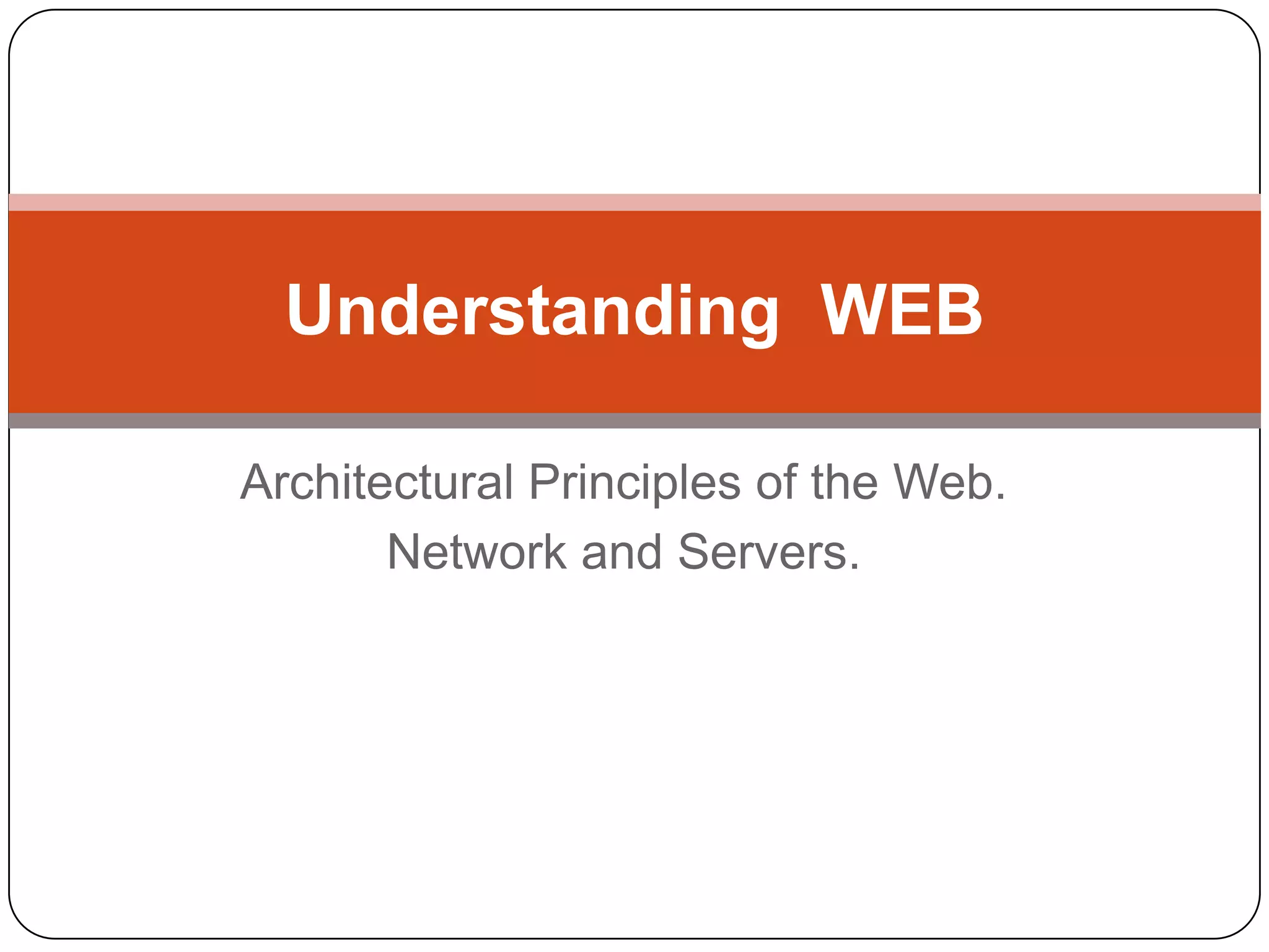 Architectural Principles of the Web.Network and Servers.Understanding WEB