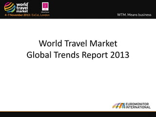 World Travel Market
Global Trends Report 2013

 