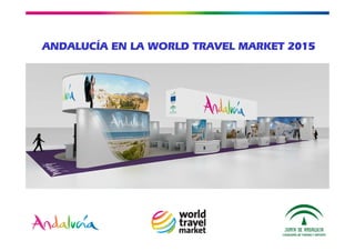 Empresa Pública para la Gestión
del Turismo y del Deporte de Andalucía
CONSEJERÍA DE TURISMO Y COMERCIO
ANDALUCÍA EN LA WORLD TRAVEL MARKET 2015
 
