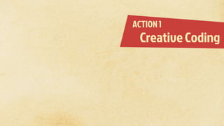 ACTION 1
Creative Coding
 