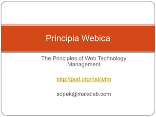 The Principles of Web TechnologyManagement http://purl.org/net/wtm sopek@makolab.com Principia Webica 
