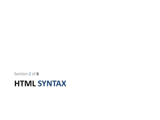 HTML SYNTAX
Section 2 of 6
 