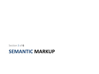SEMANTIC MARKUP
Section 3 of 6
 