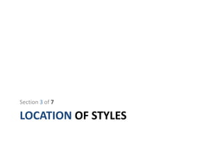 LOCATION OF STYLES
Section 3 of 7
 