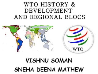 WTO HISTORY & DEVELOPMENT  AND REGIONAL BLOCS ,[object Object],[object Object]