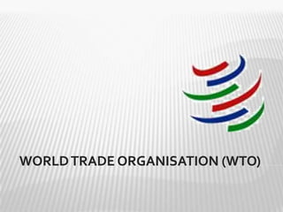 WORLD TRADE ORGANISATION (WTO)
 
