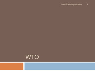 World Trade Organization   1




WTO
 