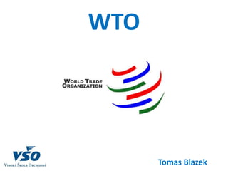 WTO
Tomas Blazek
 