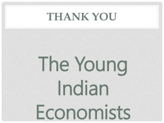 THANK YOU
The Young
Indian
Economists
 