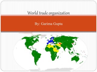 World trade organization
By: Garima Gupta
 