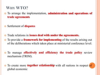 FUNCTIONS OF WTO
 Administering WTO trade agreements
 Forum for trade negotiations
 Handling trade disputes
 Monitorin...