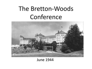 The Bretton-Woods
Conference
June 1944
 