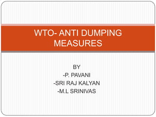 BY -P. PAVANI  -SRI RAJ KALYAN -M.L SRINIVAS WTO- ANTI DUMPING MEASURES 
