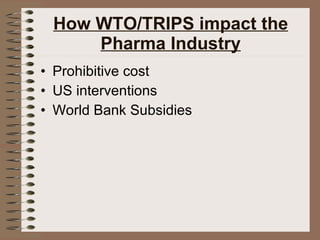 How WTO/TRIPS impact the Pharma Industry Prohibitive cost US interventions World Bank Subsidies 