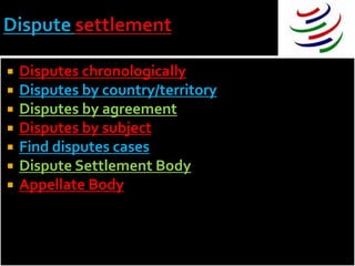    Disputes chronologically
   Disputes by country/territory
   Disputes by agreement
   Disputes by subject
   Find disputes cases
   Dispute Settlement Body
   Appellate Body
 