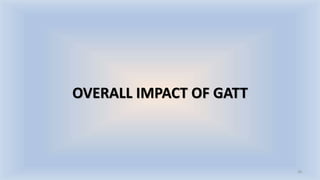 OVERALL IMPACT OF GATT
28
 