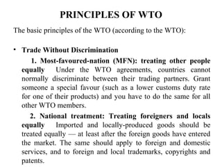 PRINCIPLES OF WTO
The basic principles of the WTO (according to the WTO):

• Trade Without Discrimination
     1. Most-fav...