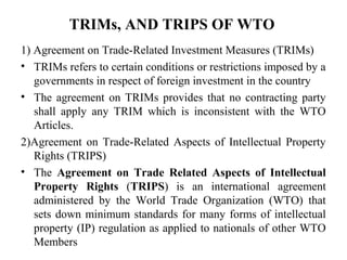 TRIMs, AND TRIPS OF WTO
1) Agreement on Trade-Related Investment Measures (TRIMs)
• TRIMs refers to certain conditions or ...