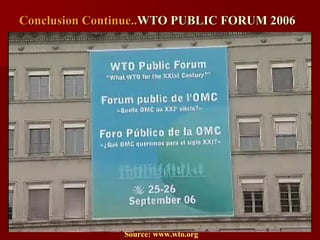 Conclusion Continue.. WTO PUBLIC FORUM 2006  Source: www.wto.org 