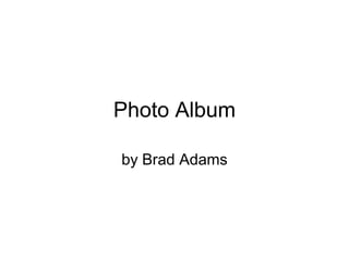 Photo Album by Brad Adams 